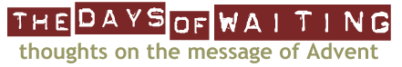 The days of waiting: thoughts on the message of Advent