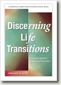 Discerning Life Transitions: Listening Together in Spiritual Direction by Dwight H. Judy, Ph.D.