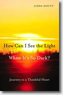 How Can I See the Light When It's So Dark? by Linda Douty