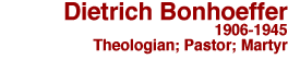 Dietrich Bonhoeffer: Theologian, Pastor, Martyr